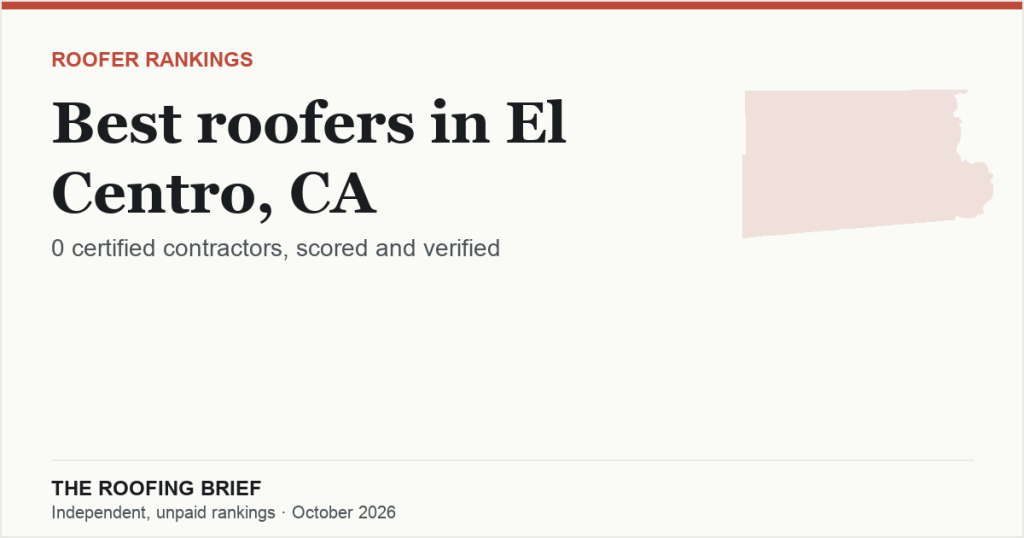 Best Roofers in El Centro, CA: Why None Is Ranked, and Who We Verified