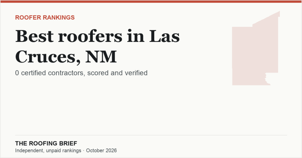 Best Roofers in Las Cruces, NM: Why None Is Ranked, and Who We Verified